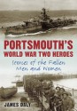 Portsmouth's World War Two Heroes: Stories of the Fallen Men and Women - James Daly