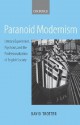 Paranoid Modernism: Literary Experiment, Psychosis, and the Professionalization of English Society - David Trotter