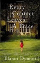 Every Contact Leaves A Trace - Elanor Dymott