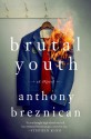 Brutal Youth: A Novel - Anthony Breznican