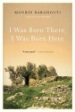 I Was Born There, I Was Born Here - مريد البرغوثي, Mourid Barghouti