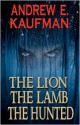 The Lion, the Lamb, the Hunted - Andrew E. Kaufman