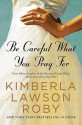 Be Careful What You Pray For - Kimberla Lawson Roby