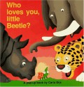 Who Loves You, Little Beetle? - Carla Dijs