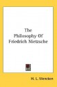 The Philosophy of Friedrich Nietzsche - H.L. Mencken