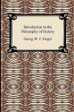 Introduction to the Philosophy of History - Georg Wilhelm Friedrich Hegel, J. Sibree