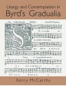 Liturgy and Contemplation in Byrd's Gradualia - Kerry McCarthy