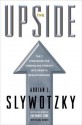 The Upside: The 7 Strategies for Turning Big Threats into Growth Breakthroughs - Adrian J. Slywotzky, Karl Weber