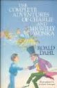 The Complete Adventures Of Charlie And Mr Willy Wonka - Roald Dahl