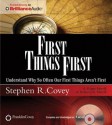 First Things First: Understand Why So Often Our First Things Aren't First - Stephen R. Covey, A. Roger Merrill, Rebecca R. Merrill