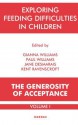 Exploring Feeding Difficulties in Children: The Generosity of Acceptance: Volume 1: The Generosity of Acceptance: Volume 1 - Jane Desmarais, Kent Ravenscroft, Gianna Williams, Paul Williams