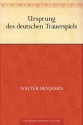 Ursprung des deutschen Trauerspiels (German Edition) - Walter Benjamin