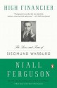 High Financier: The Lives and Time of Siegmund Warburg - Niall Ferguson