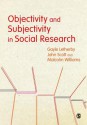 Objectivity and Subjectivity in Social Research - Gayle Letherby, John P. Scott, Malcolm Williams