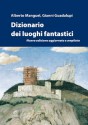 Dizionario dei luoghi fantastici - Alberto Manguel, Gianni Guadalupi, Ilaria Rizzato, Licia Brustolin