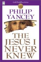 The Jesus I Never Knew - Philip Yancey