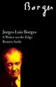 Jorge Luis Borges: A Writer on the Edge - Beatriz Sarlo