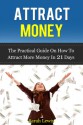 Attract Money. NEW and REVISED Version of The practical guide on how to attract more money in 21 days. (Practical guide to money making, money management ... Joe Vitale, T.Harv Ecker, Robert Kiyosaki,) - Sarah Lewis