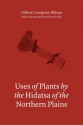 Uses of Plants by the Hidatsas of the Northern Plains - Gilbert Livingston Wilson, Michael Scullin