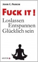 Fuck It!: Loslassen - Entspannen - Glücklich sein - John C. Parkin