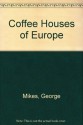 Coffee Houses of Europe - George Mikes