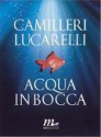 Acqua in bocca - Andrea Camilleri, Carlo Lucarelli