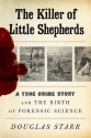 The Killer of Little Shepherds: A True Crime Story and the Birth of Forensic Science - Douglas Starr, Erik Davies