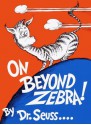 On Beyond Zebra! (Classic Seuss) - Dr. Seuss