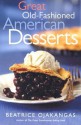 Great Old-Fashioned American Desserts - Beatrice Ojakangas