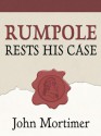 Rumpole Rests His Case - John Mortimer