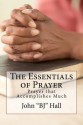 The Essentials of Prayer: Prayer That Accomplishes Much - John Hall