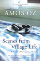 Scenes from Village Life - Amos Oz