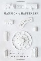 The Mansion of Happiness: A History of Life and Death - Jill Lepore