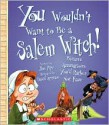 You Wouldn't Want to Be a Salem Witch!: Bizarre Accusations Youd Rather Not Face - Jim Pipe, David Antram, David Salariya, Stephen Haynes