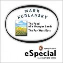 The Food of a Younger Land: The Far West Eats Wyoming, Idaho, Colorado, Utah, Nevada, Northern California, Oregon, Washington - Mark Kurlansky