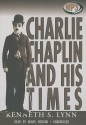 Charlie Chaplin and His Times - Kenneth S. Lynn, Adams Morgan