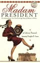 Madam President: The Extraordinary, True (and Evolving) Story of Women in Politics - Catherine Thimmesh, Douglas B. Jones