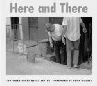 Here and There - Helen Levitt, Adam Gopnik