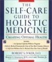 The Self-care Guide to Holistic Medicine: Creating Optimal Health - Robert S. Ivker, Robert A. Anderson, Larry Trivieri Jr., Robert Anderson