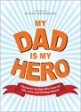 My Dad Is My Hero: Tributes to the Men Who Gave Us Life, Love, and Driving Lessons - Susan Reynolds