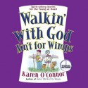 Walkin' With God Ain't for Wimps: Spirit-Lifting Stories for the Young at Heart (Audio) - Karen O'Connor