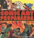 Comic Art Propaganda: A Graphic History - Fredrik Strömberg, Peter Kuper