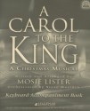 A Carol to the King: A Christmas Musical - Mosie Lister, Steve Mauldin