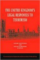 The United Kingdom's Legal Responses to Terrorism - Yonah Alexander