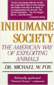 Inhumane Society: The American Way of Exploiting Animals - Michael W. Fox