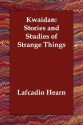 Kwaidan: Stories and Studies of Strange Things - Lafcadio Hearn