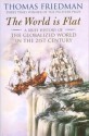 The World is Flat: A Brief History of the Globalized World in the Twenty-first Century - Thomas L. Friedman