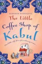 The Little Coffee Shop of Kabul - Deborah Rodriguez