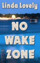 No Wake Zone - Linda Lovely