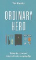 Ordinary Hero: Living the Cross and Resurrection in Everyday Life - Tim Chester